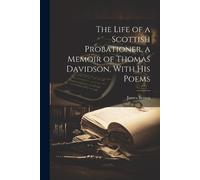James Brown The Life of a Scottish Probationer, a Memoir of Thomas D (Tascabile)