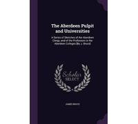 James Bruce The Aberdeen Pulpit and Universities (Copertina rigida)