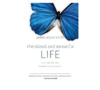 James Bryan Smith The Good and Beautiful Life (Copertina rigida)
