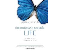 James Bryan Smith The Good and Beautiful Life (Copertina rigida)