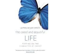 James Bryan Smith The Good and Beautiful Life (Tascabile)