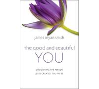 James Bryan Smith The Good and Beautiful You (Copertina rigida)