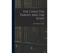 James Bryant Conant The Child The Parent And The State (Tascabile)