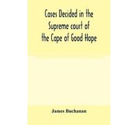 James Buchanan Cases decided in the Supreme court of the Cape of Goo (Tascabile)