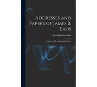 James Buchanan Eads Addresses and Papers of James B. Eads (Copertina rigida)
