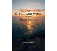 James Buchanan The Office and Work of the Holy Spirit (Tascabile)