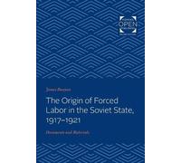 James Bunyan The Origin of Forced Labor in the Soviet State, 1917-19 (Tascabile)