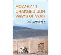 James Burk How 9/11 Changed Our Ways of War (Tascabile)