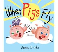 James Burks When Pigs Fly (Copertina rigida)