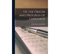 James Burnett Monboddo Of the Origin and Progress of Language (Tascabile)