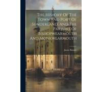 James Burnett ( The History Of The Town And Port Of Sunderland, And (Tascabile)
