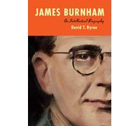 James Burnham: An Intellectual Biography