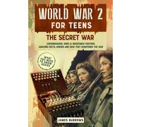 James Burrows World War 2 for Teens - The Secret War. Codebreakers, (Tascabile)