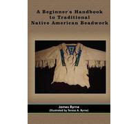 James Byrne A Beginner's Handbook to Traditional Native American Bea (Tascabile)