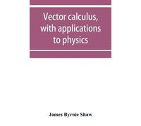 James Byrnie Shaw Vector calculus, with applications to physics (Tascabile)