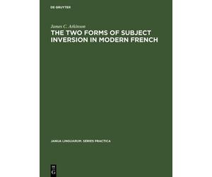 James C. Atkins The two forms of subject inversion in modern (Copertina rigida)
