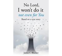 James C Blocker No Lord, I won't do it not even for You (Tascabile)