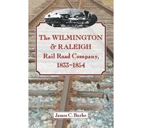 James C. Burke The Wilmington & Raleigh Rail Road Company, 1833-1854 (Tascabile)
