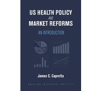James C. Capretta US Health Policy and Market Reforms (Tascabile)