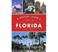 James C Clark A History Lover's Guide to Florida (Tascabile) History & Guide