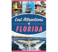 James C Clark Lost Attractions of Florida (Tascabile) Lost