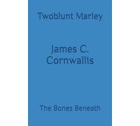 James C. Cornwallis: The Bones Beneath
