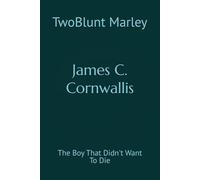James C. Cornwallis: The Boy That Didn't Want To Die: 2