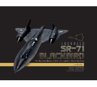 Lockheed SR-71 Blackbird: The Illustrated History of America's Legendary Mach