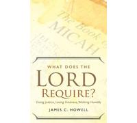 James C. Howell What Does the Lord Require? (Tascabile)