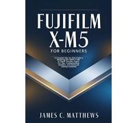 James C Matthews Fujifilm X-M5 For Beginners (Tascabile)