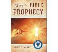 James C Morris Keys to Bible Prophecy (Copertina rigida)