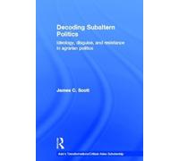 James C. Scott Decoding Subaltern Politics (Copertina rigida)