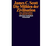 James C. Scott Die Mühlen der Zivilisation: Eine Tiefengeschichte d (Tascabile)