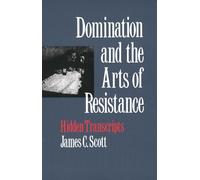 James C. Scott Domination and the Arts of Resistance (Tascabile)