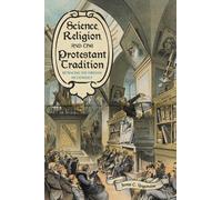 James C. Ungureanu Science, Religion, and the Protestant Tradition (Tascabile)