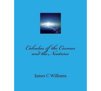 James C Williams Calculus of the Cosmos and the Neutrino (Tascabile)