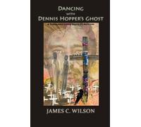 James C Wilson Dancing with Dennis Hopper's Ghost (hardcover) (Copertina rigida)