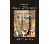 James C Wilson Dancing with Dennis Hopper's Ghost (softcover) (Tascabile)