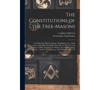 James ca. 1680-1739 Anderson Freemasons. C The Constitutions of the (Tascabile)