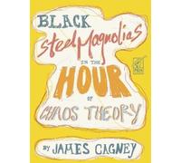 James Cagney Black Steel Magnolias in the Hour of Chaos Theory (Tascabile)