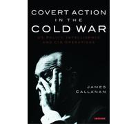 James Callanan Covert Action in the Cold War (Copertina rigida)
