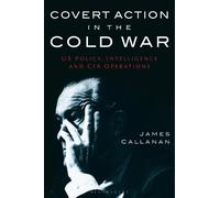 James Callanan Covert Action in the Cold War (Tascabile)