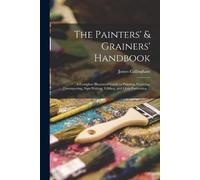 James Callingham The Painters' & Grainers' Handbook (Tascabile)