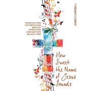 James Campbell How Sweet The Name Of Jesus Sounds (Tascabile)
