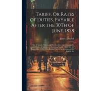 James Campbell Tariff, Or Rates of Duties, Payable After the (Copertina rigida)