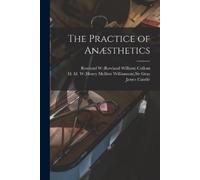 James Cantlie The Practice of Anæsthetics (Tascabile)