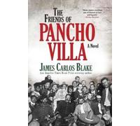James Carlos Blake The Friends of Pancho Villa (Tascabile)