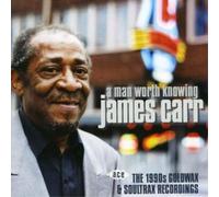Carr, James - Man Worth Knowing- 1990'S Goldwax & Soul