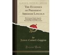 James Caswell Coggins The Eugenics of President Abraham Lincoln (Tascabile)