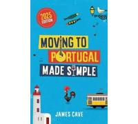 James Cave Moving to Portugal Made Simple (Tascabile)